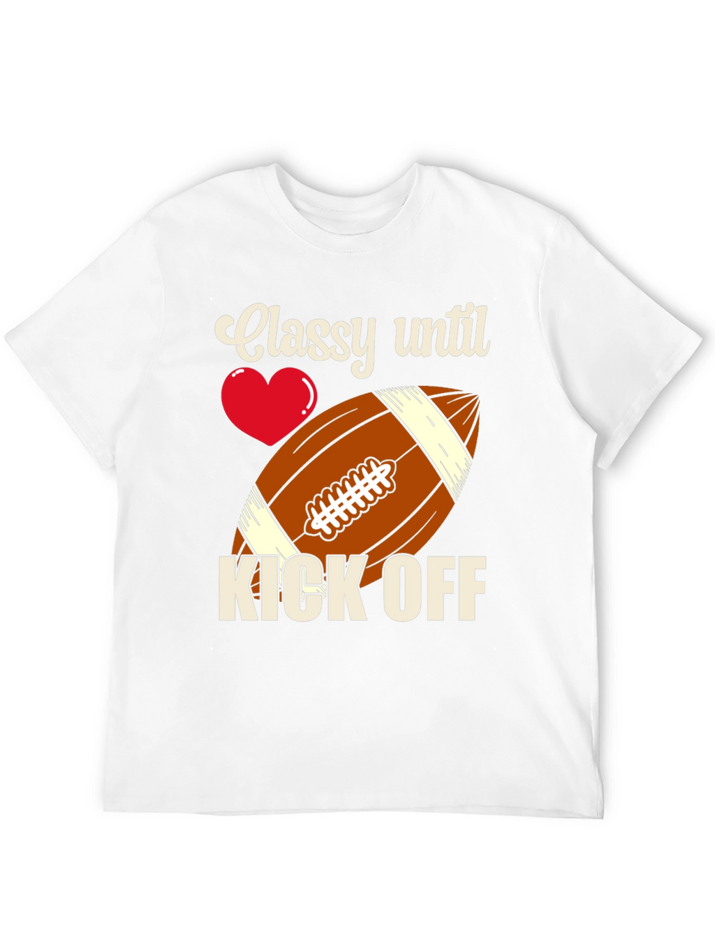 Classy Until Kick Off Football T-Shirt