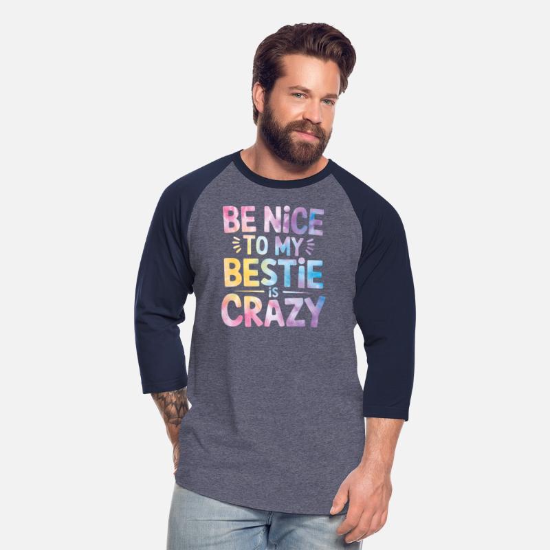 Be Nice To Me My Bestie Is Crazy Tee For BF