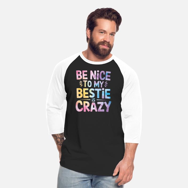 Be Nice To Me My Bestie Is Crazy Tee For BF