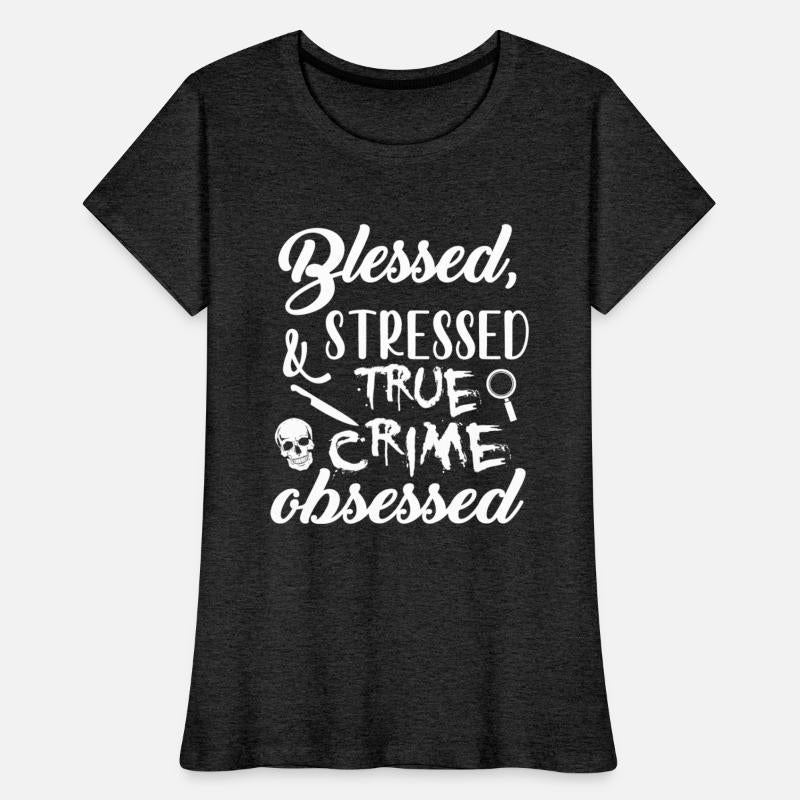 Blessed Stressed True Crime Obsessed