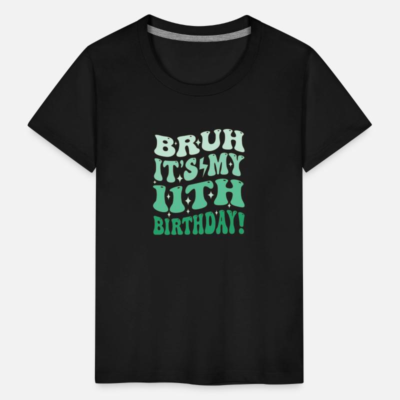 Bruh it's My 11th Birthday Gifts For Girls and boy