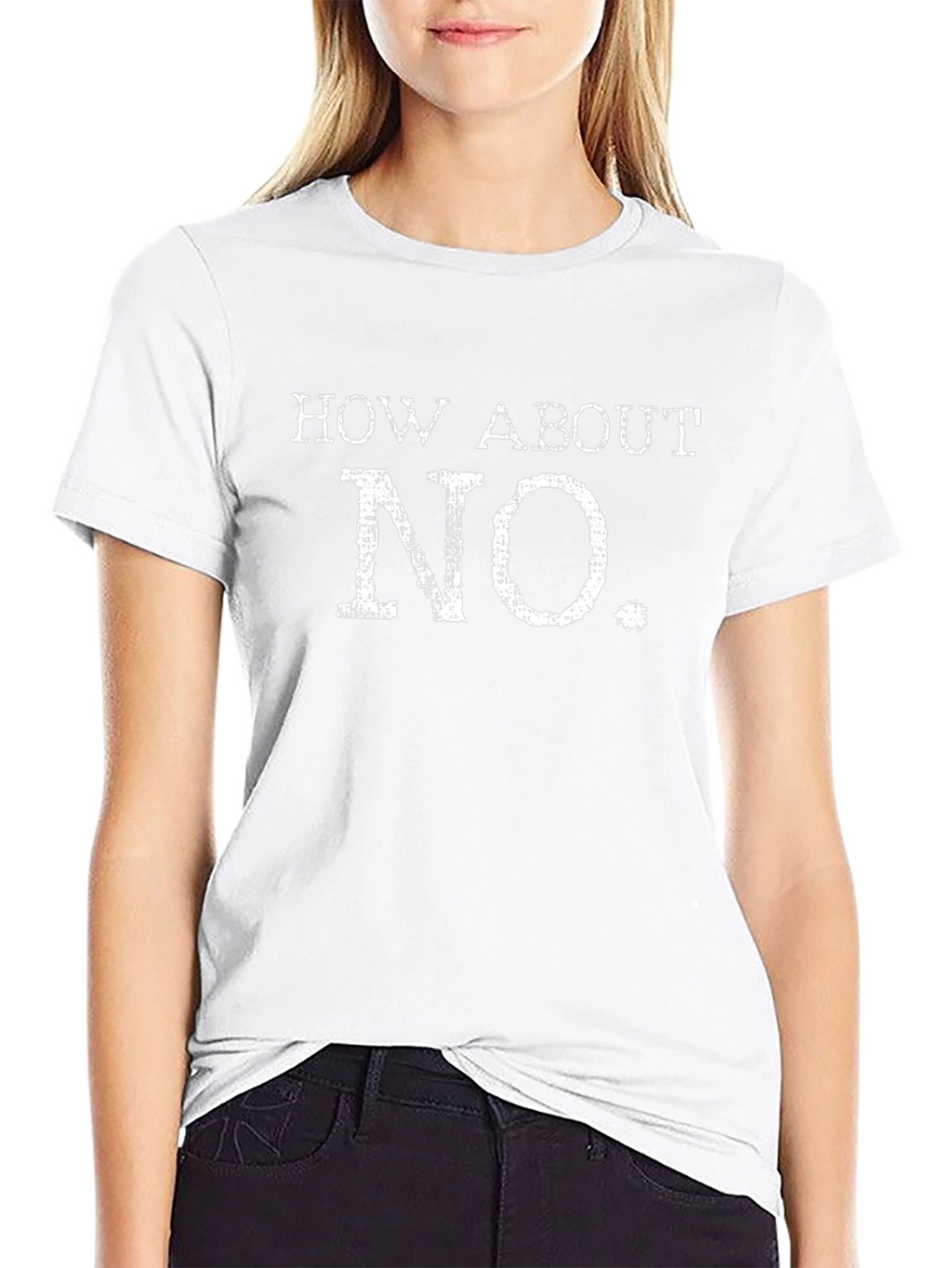 How About No T-Shirt - Funny Sarcastic Tee