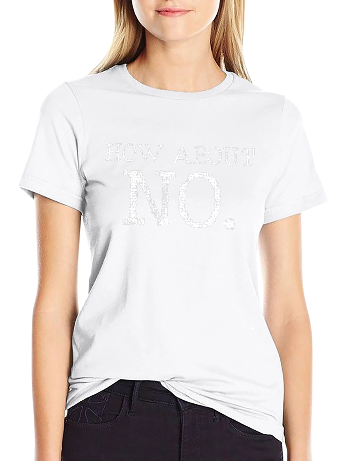 How About No T-Shirt - Funny Sarcastic Tee