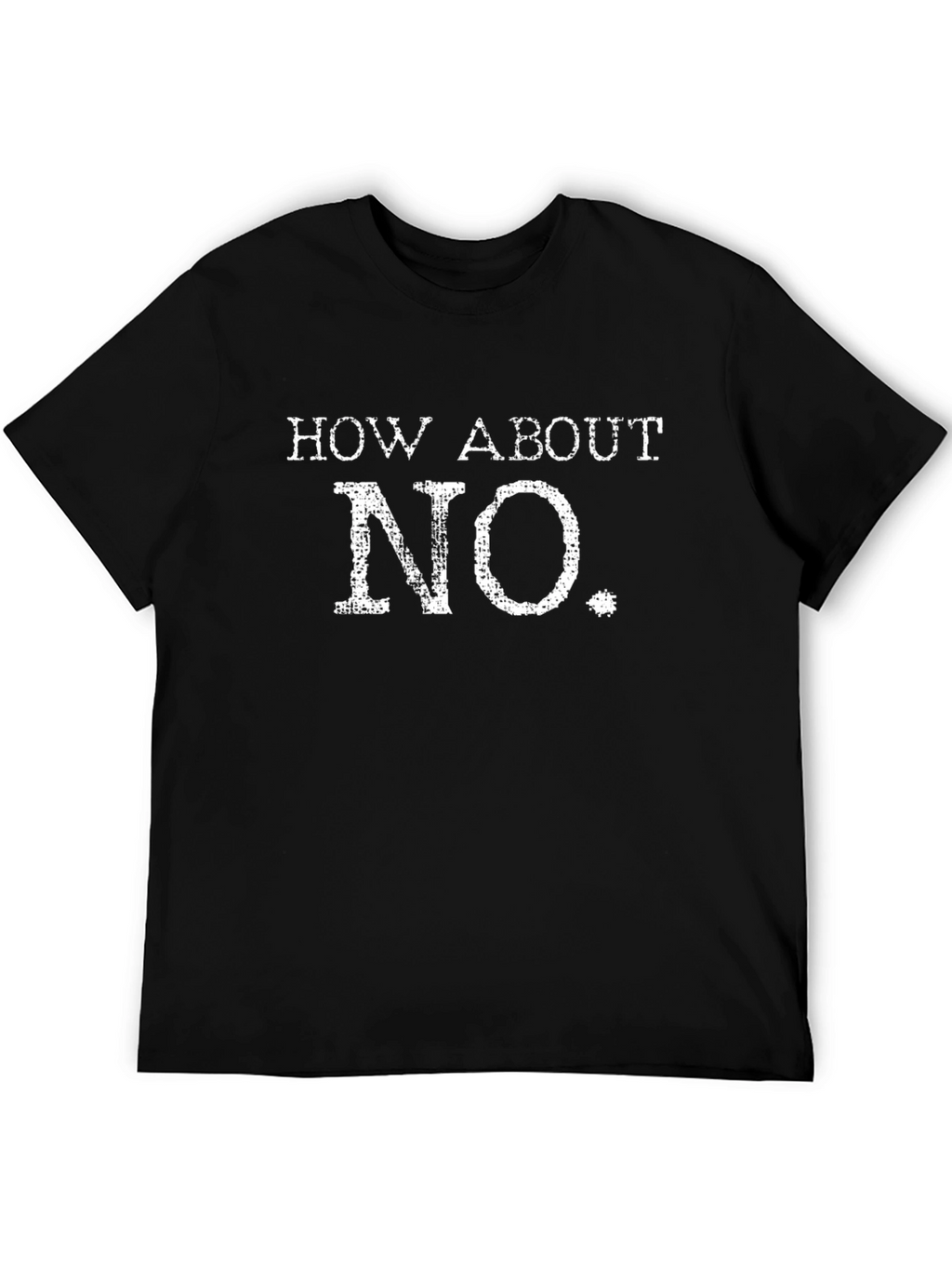 How About No T-Shirt - Funny Sarcastic Tee