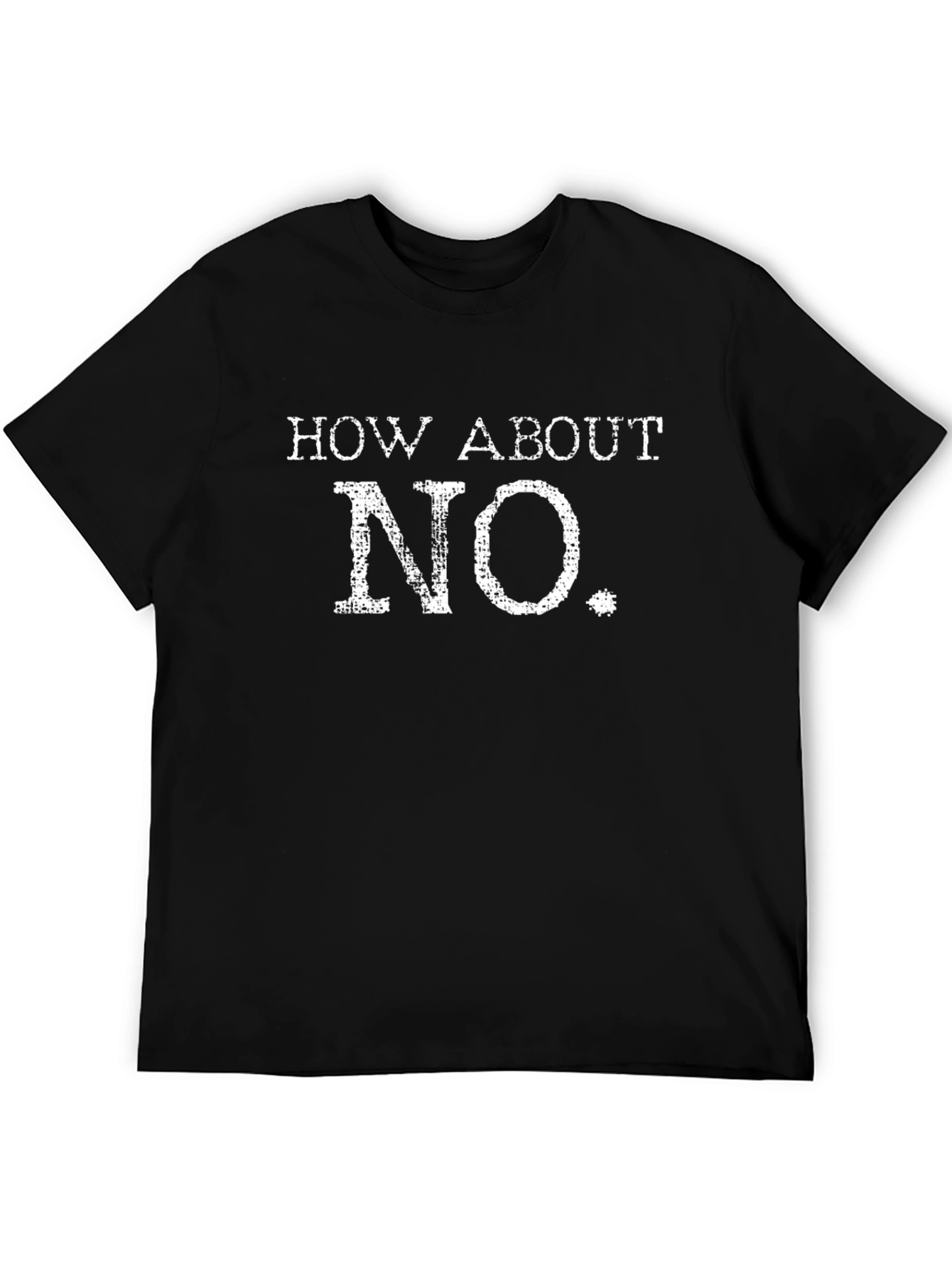How About No T-Shirt - Funny Sarcastic Tee