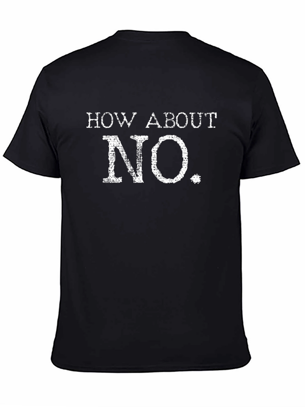How About No T-Shirt - Funny Sarcastic Tee