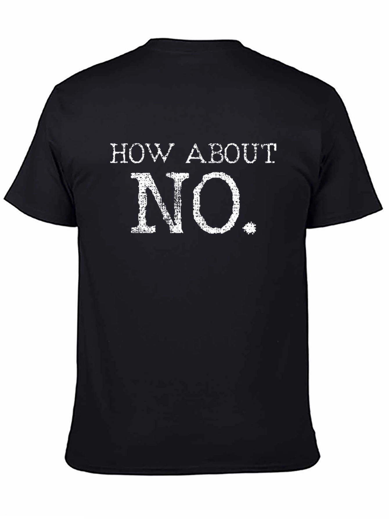 How About No T-Shirt - Funny Sarcastic Tee