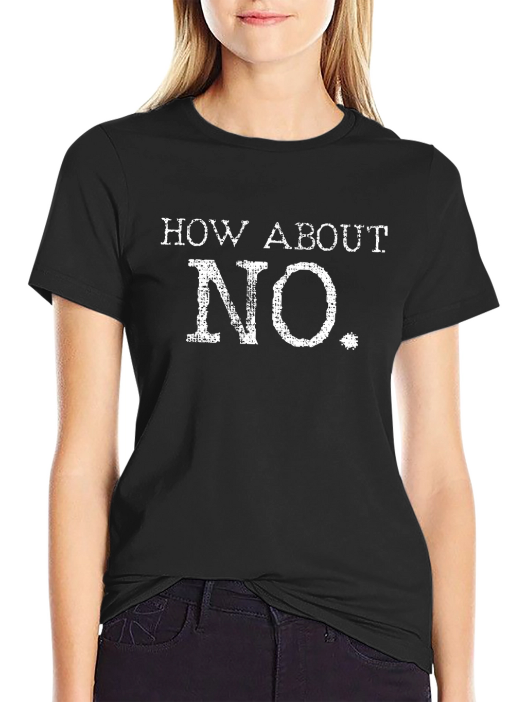 How About No T-Shirt - Funny Sarcastic Tee