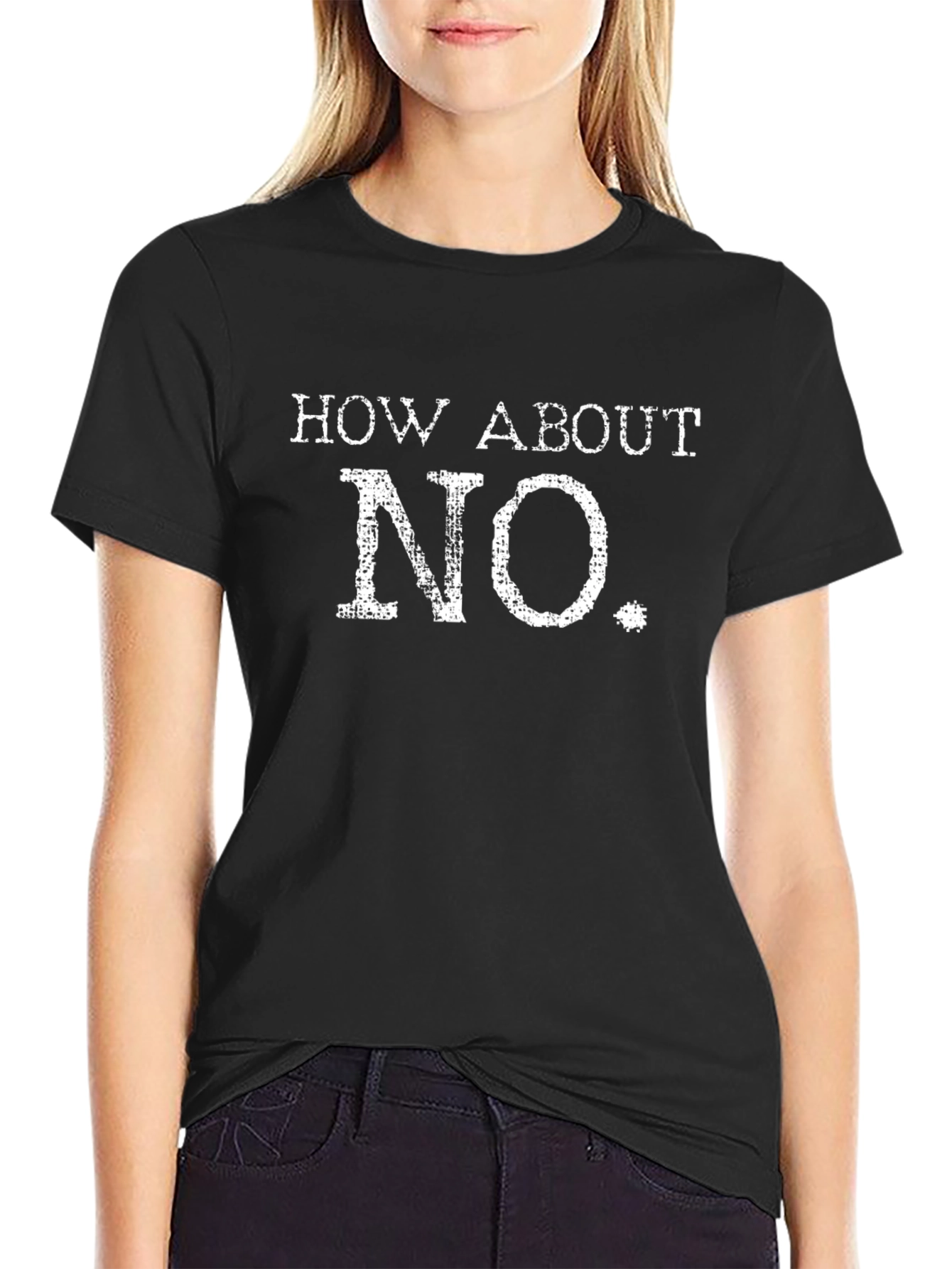 How About No T-Shirt - Funny Sarcastic Tee