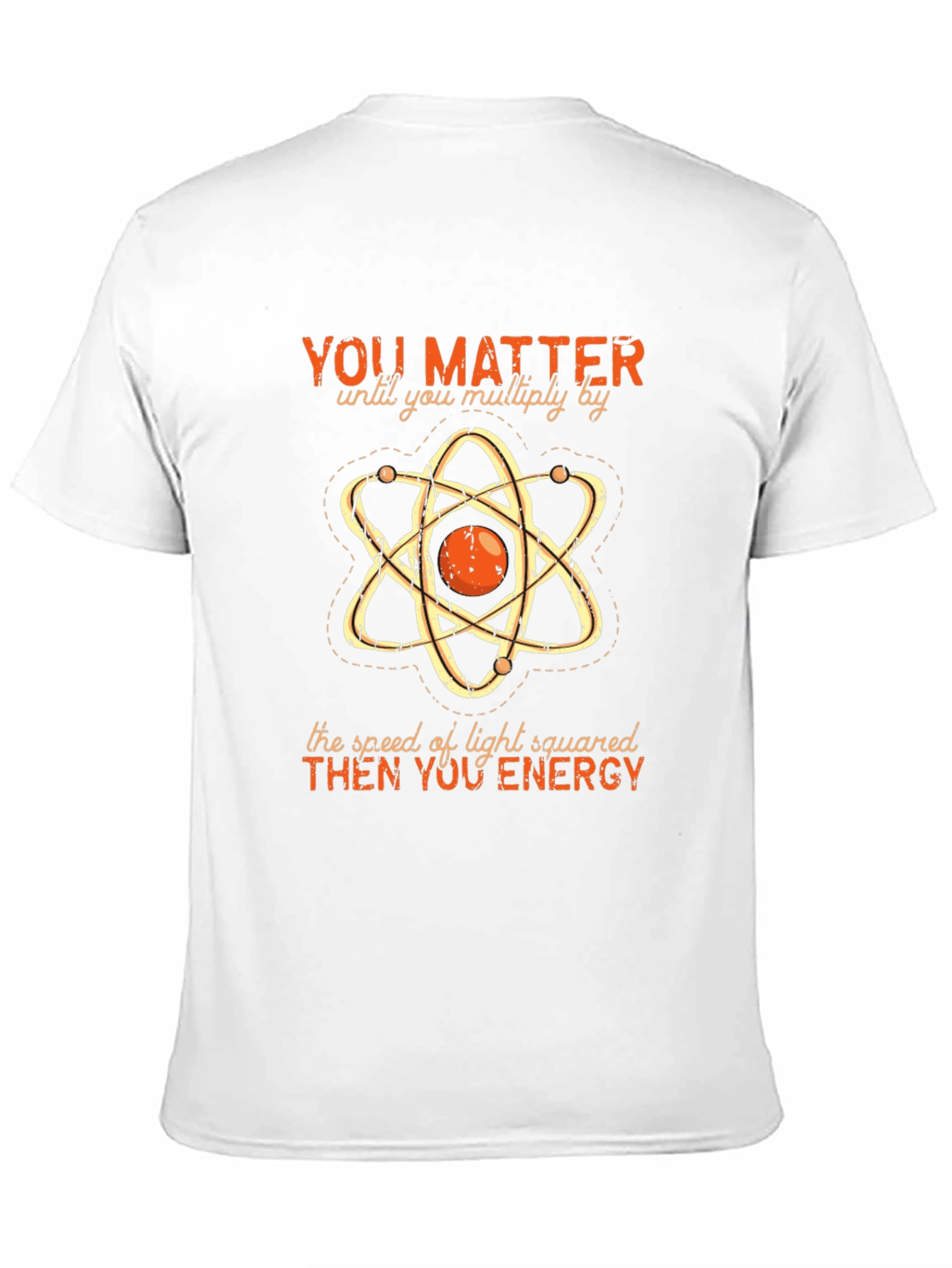 Funny Science T-Shirt: You Matter Then You Energy