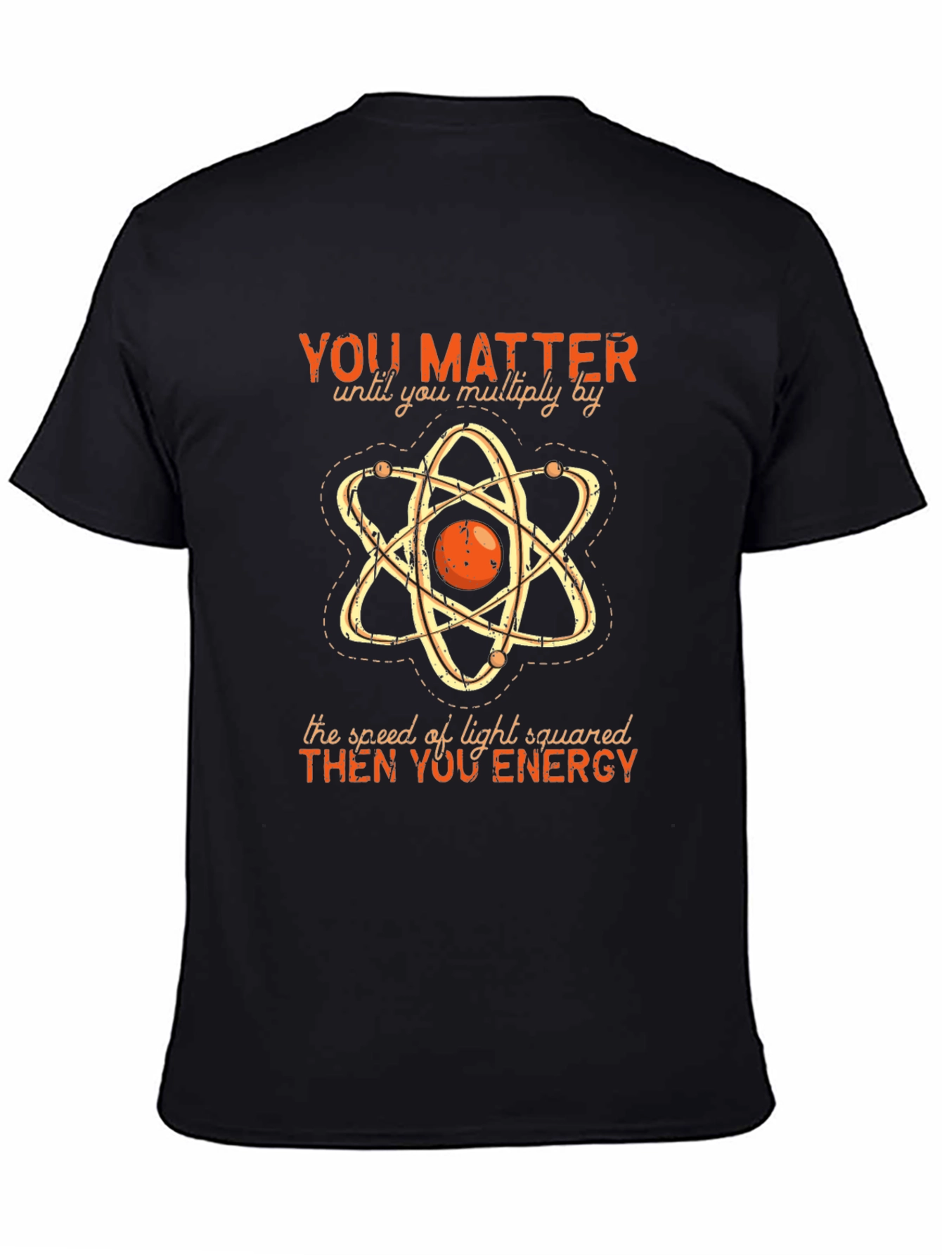 Funny Science T-Shirt: You Matter Then You Energy