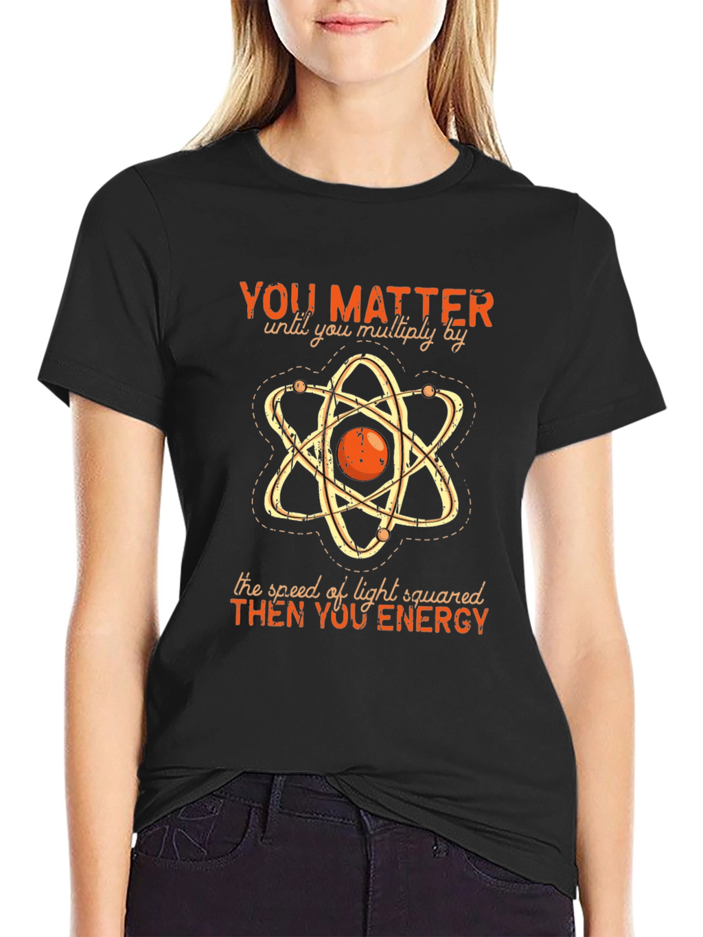 Funny Science T-Shirt: You Matter Then You Energy
