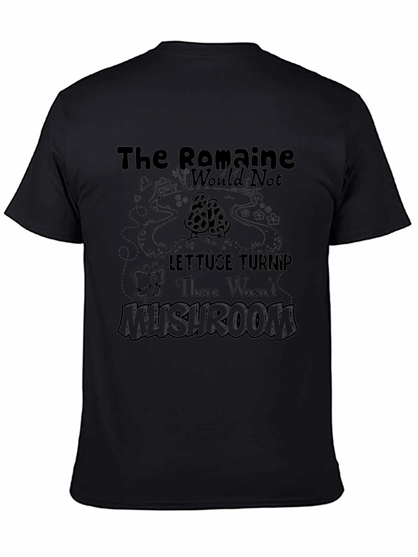 The Romaine Would Not Lettuce Turnip Mushroom T-Shirt