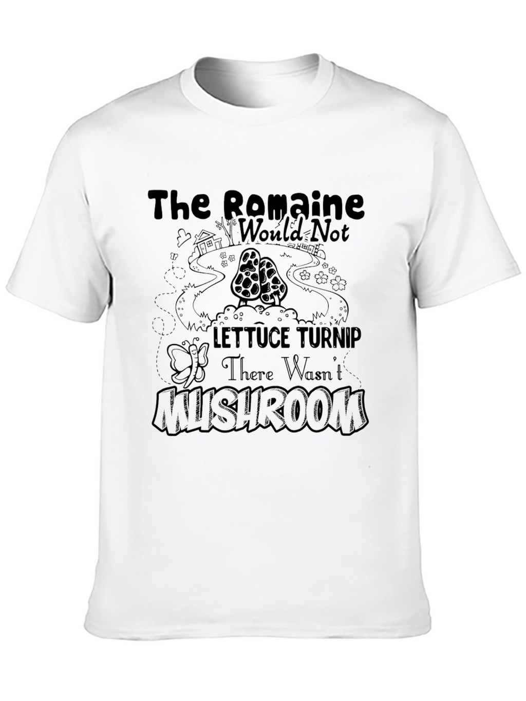 The Romaine Would Not Lettuce Turnip Mushroom T-Shirt