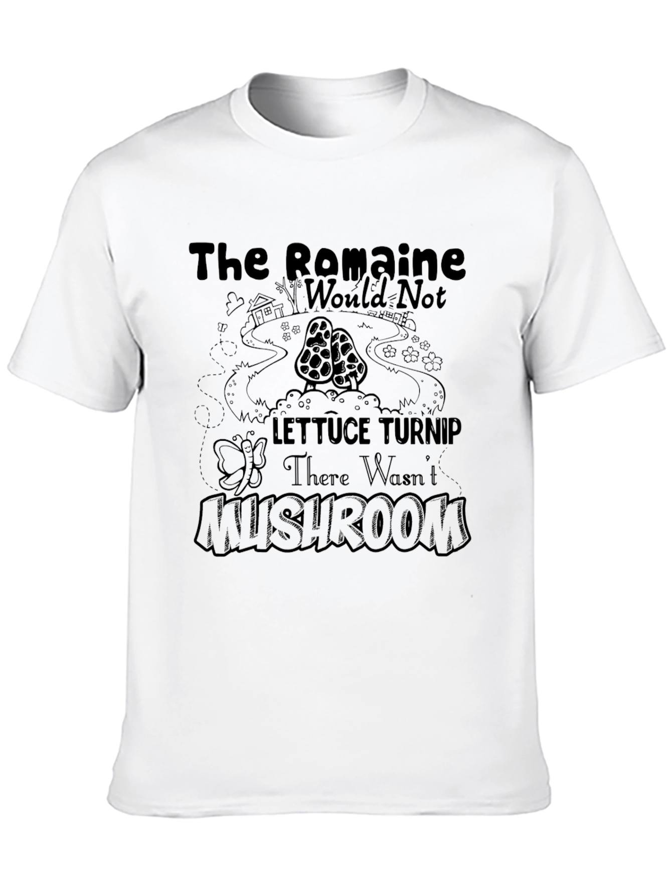 The Romaine Would Not Lettuce Turnip Mushroom T-Shirt