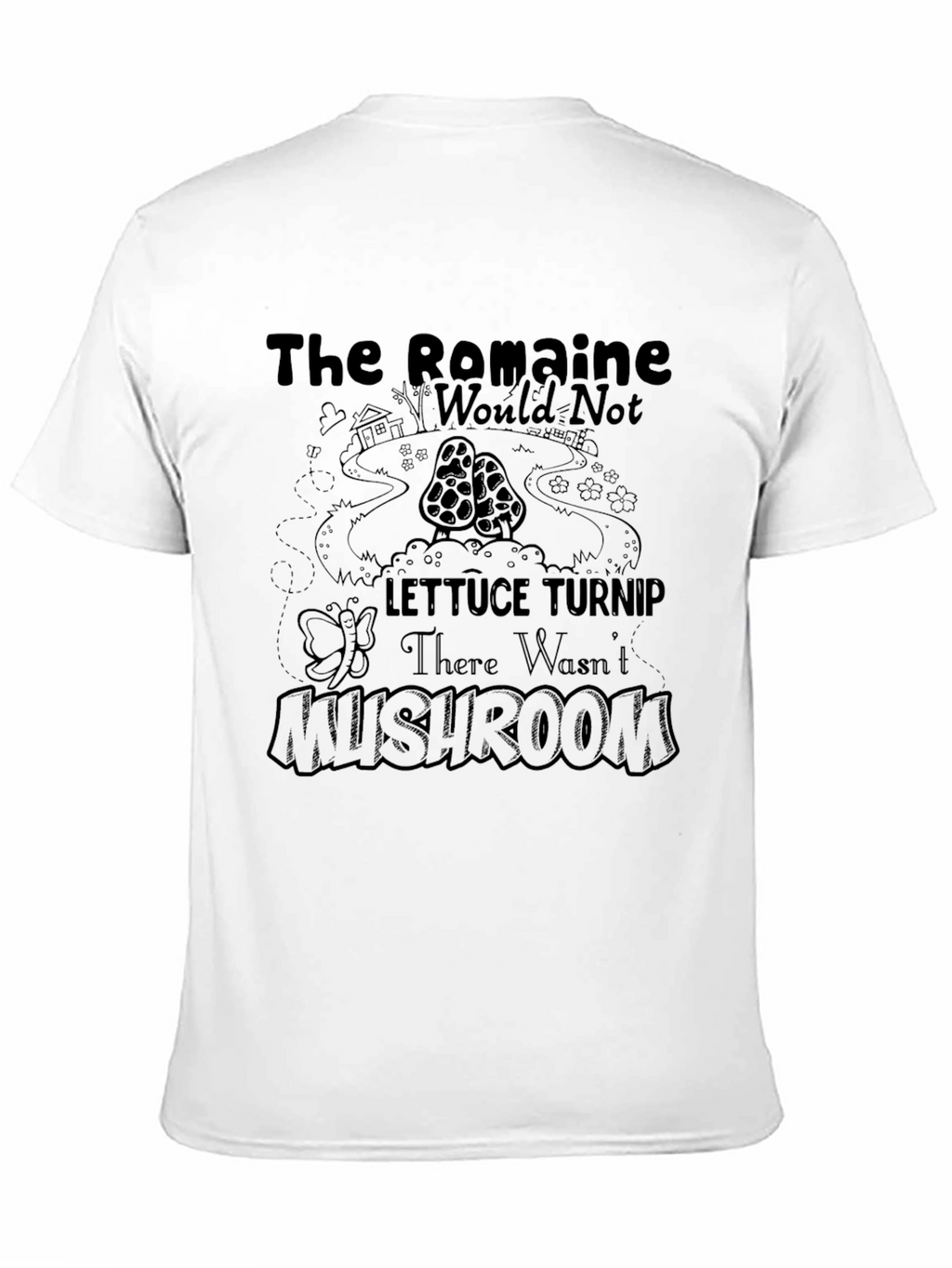 The Romaine Would Not Lettuce Turnip Mushroom T-Shirt