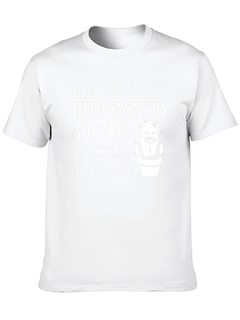 Have You Hugged Your Cactus Today T-Shirt
