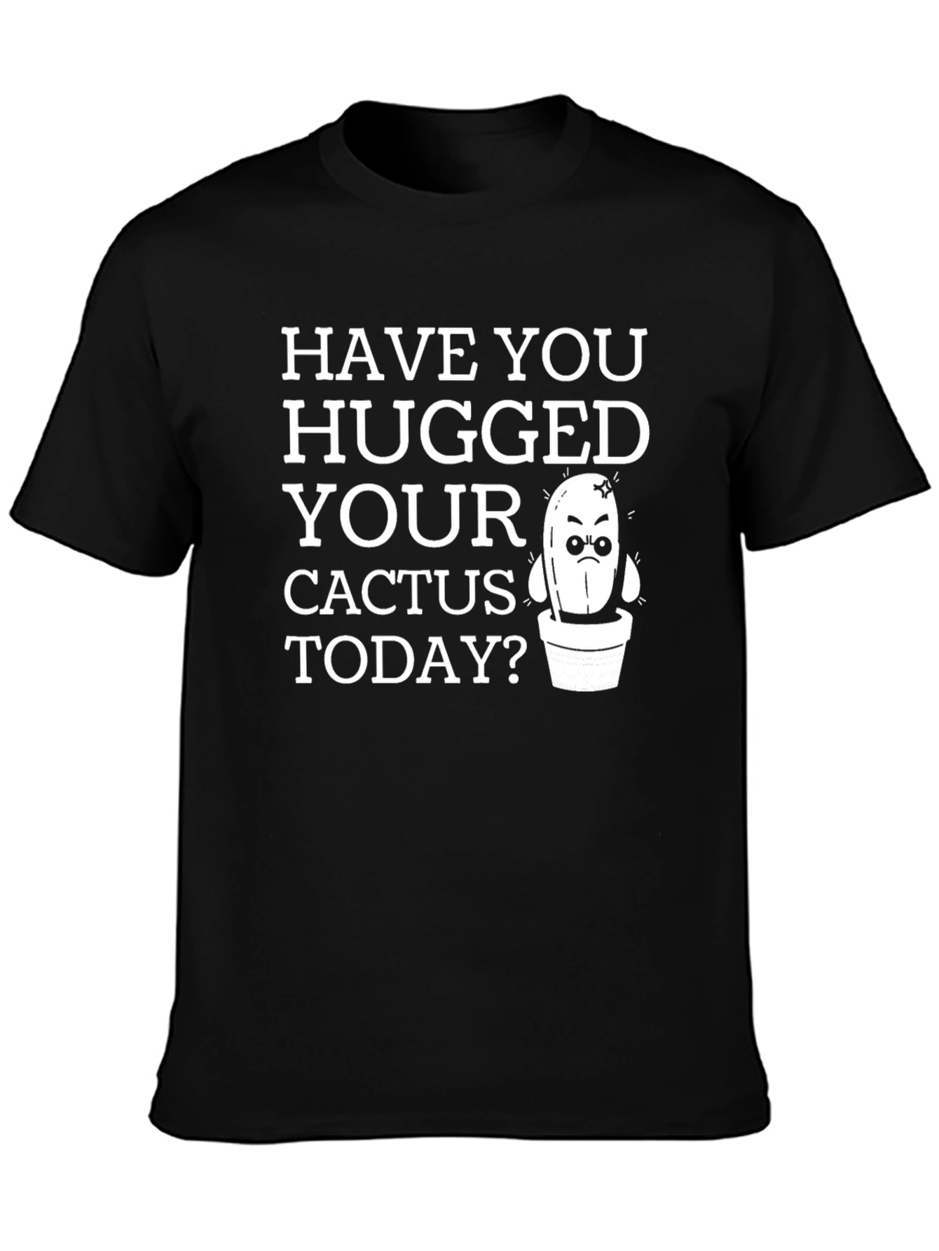 Have You Hugged Your Cactus Today T-Shirt