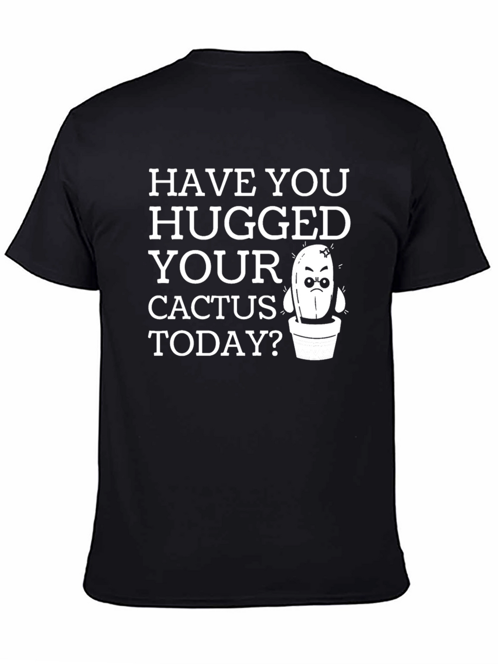 Have You Hugged Your Cactus Today T-Shirt