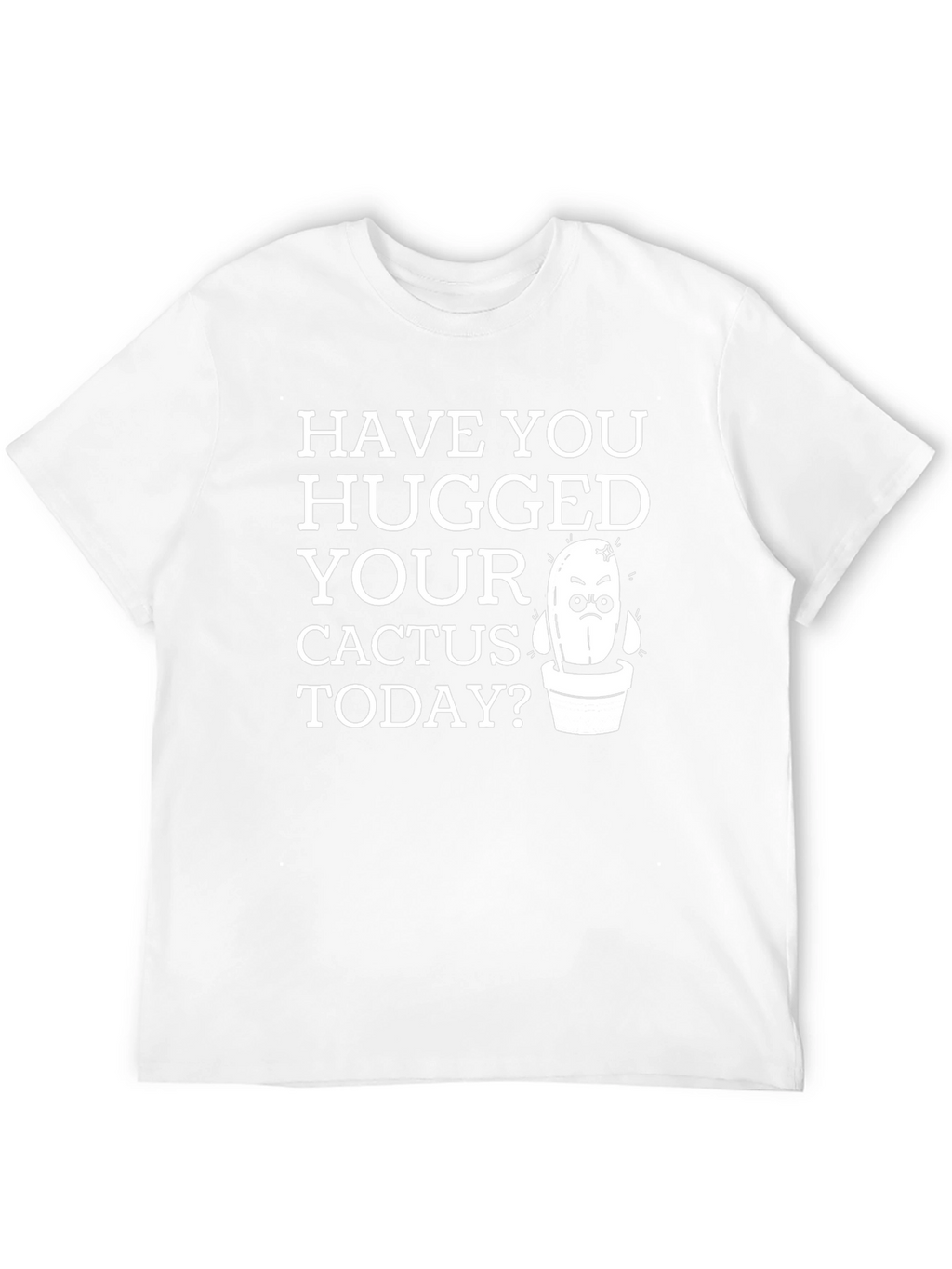 Have You Hugged Your Cactus Today T-Shirt