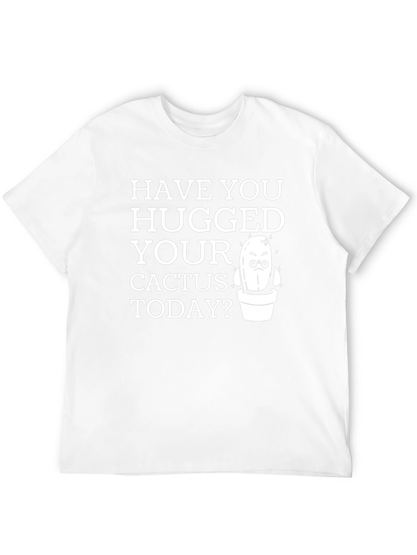 Have You Hugged Your Cactus Today T-Shirt