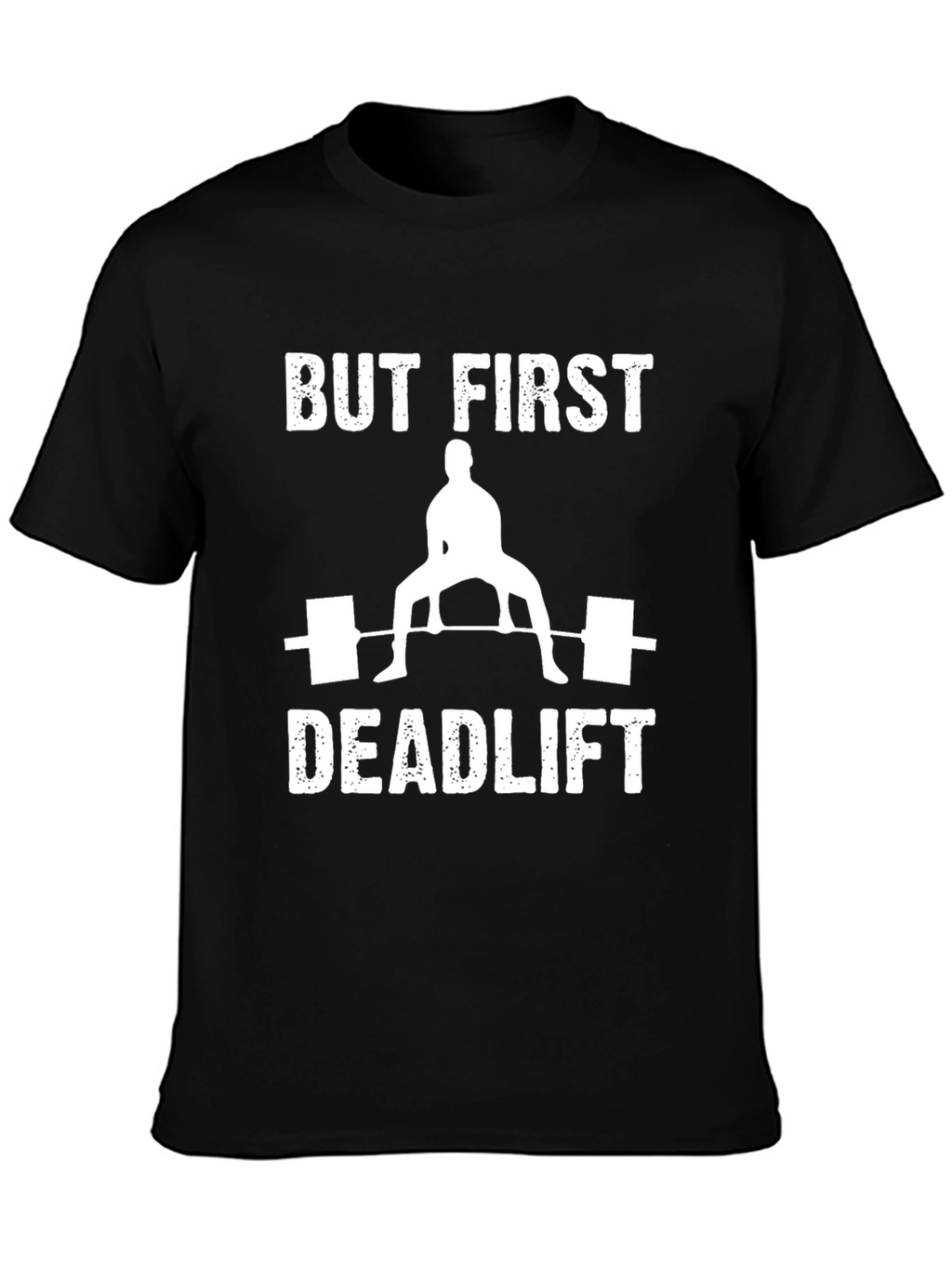 But First Deadlift T-Shirt | Weightlifting Tee