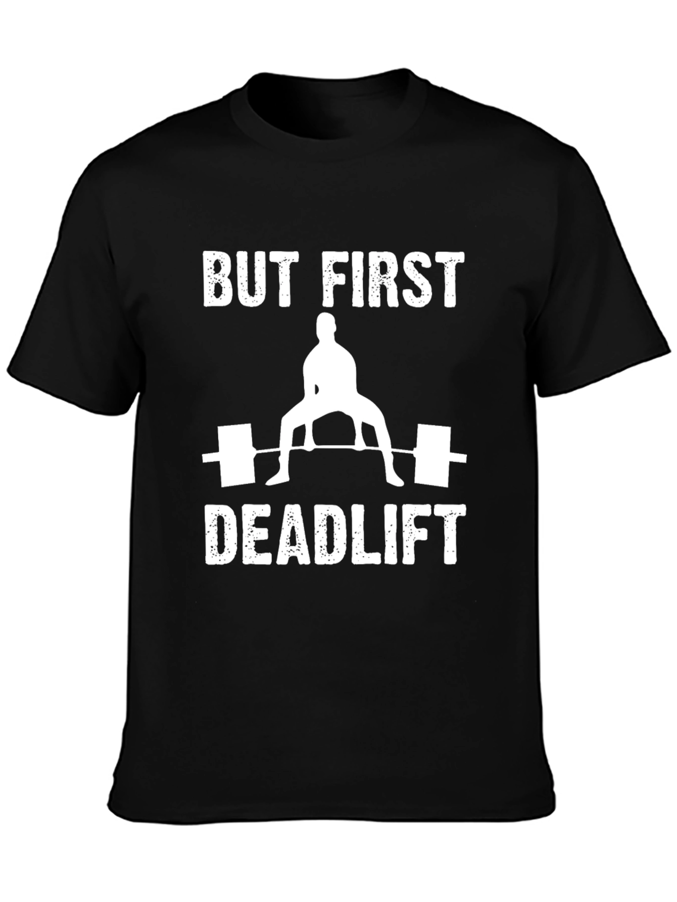 But First Deadlift T-Shirt | Weightlifting Tee