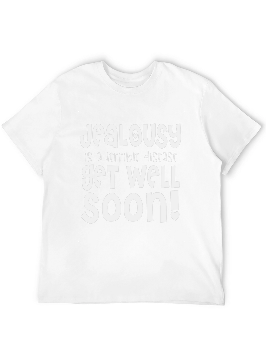 Jealousy Get Well Soon Funny Graphic T-Shirt