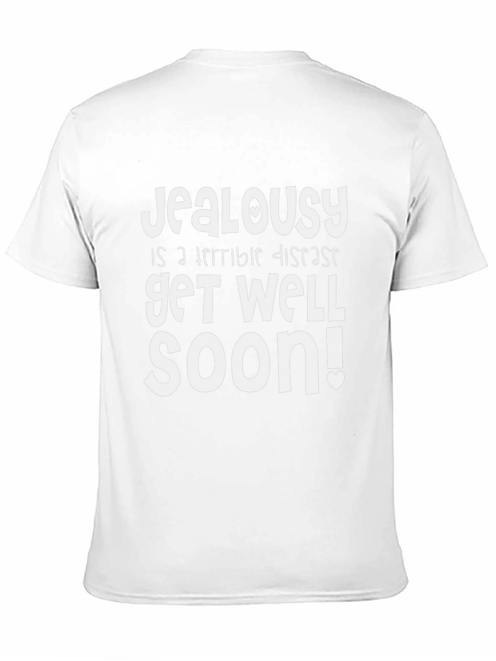 Jealousy Get Well Soon Funny Graphic T-Shirt