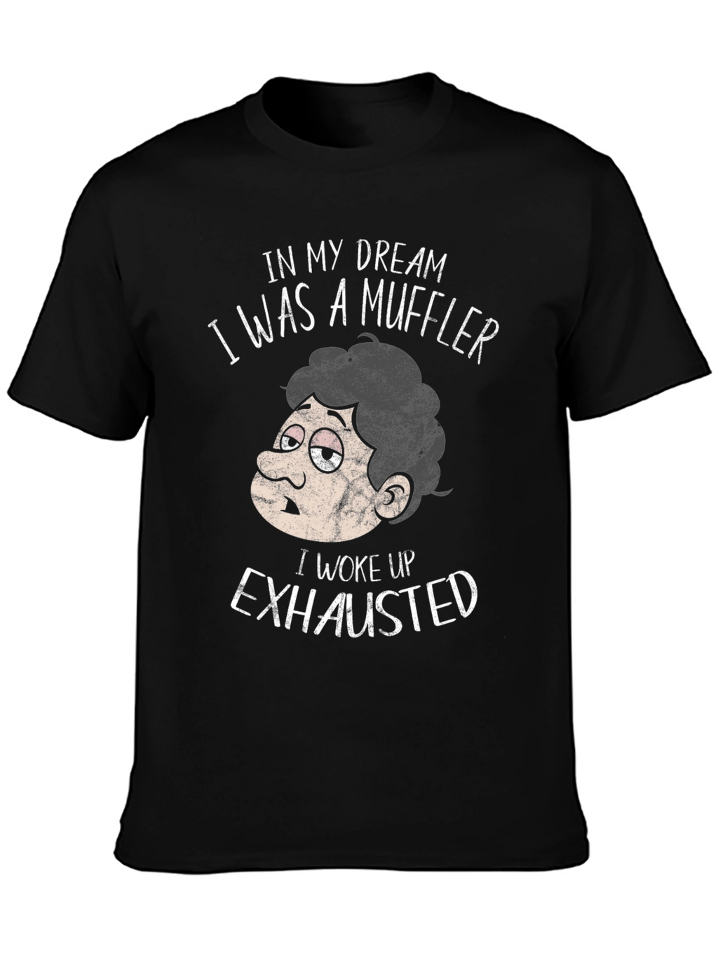 Funny Exhausted Muffler Dream T-Shirt