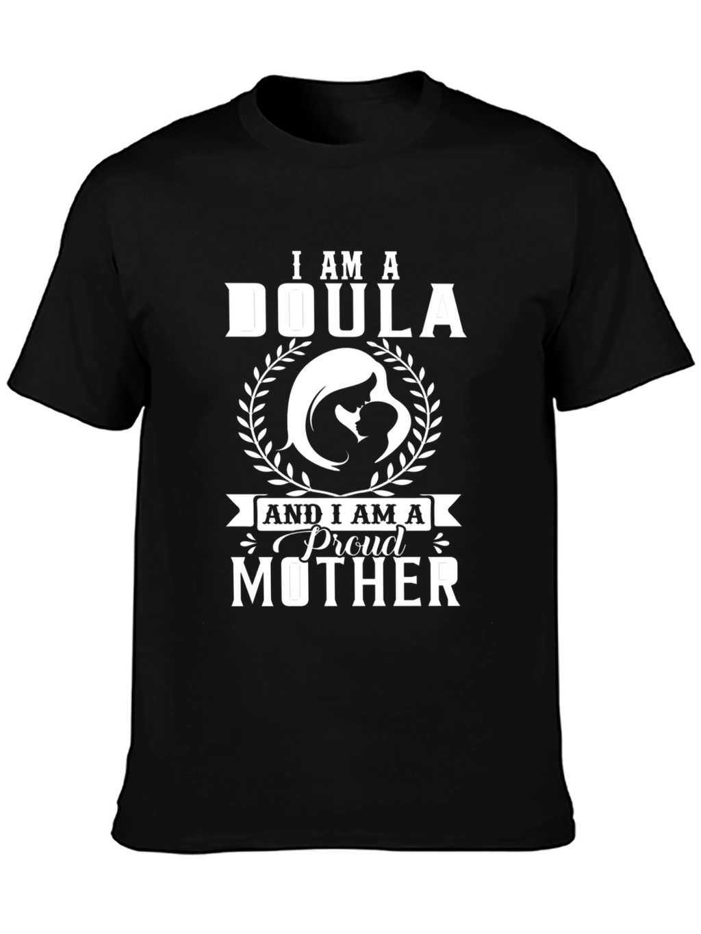 I Am A Doula & Proud Mother T-Shirt