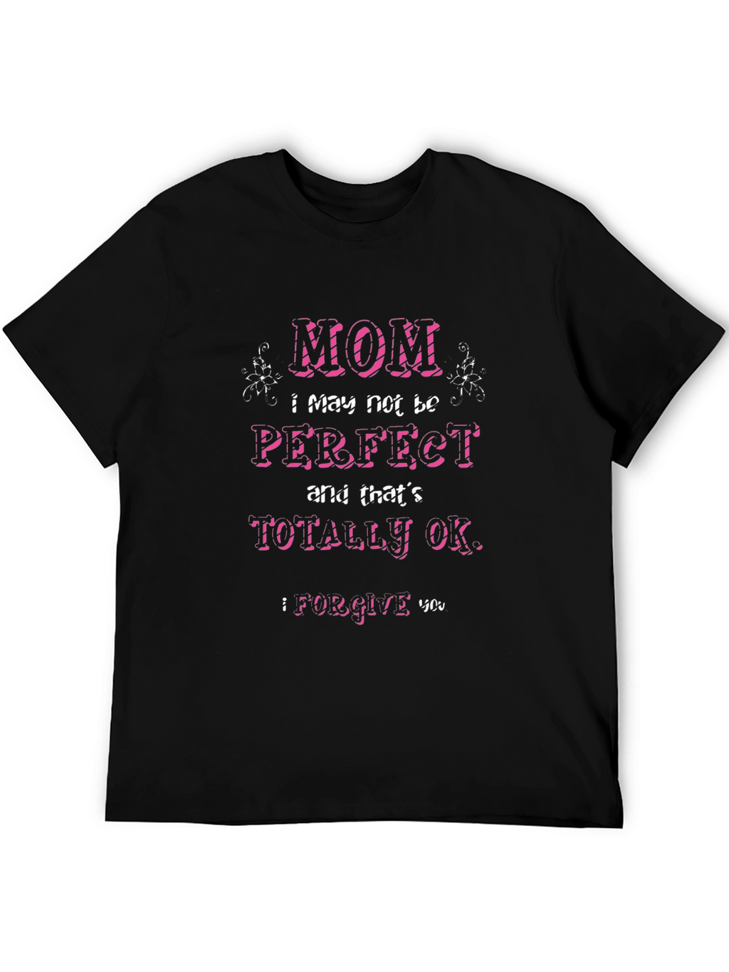Mom I May Not Be Perfect T-Shirt