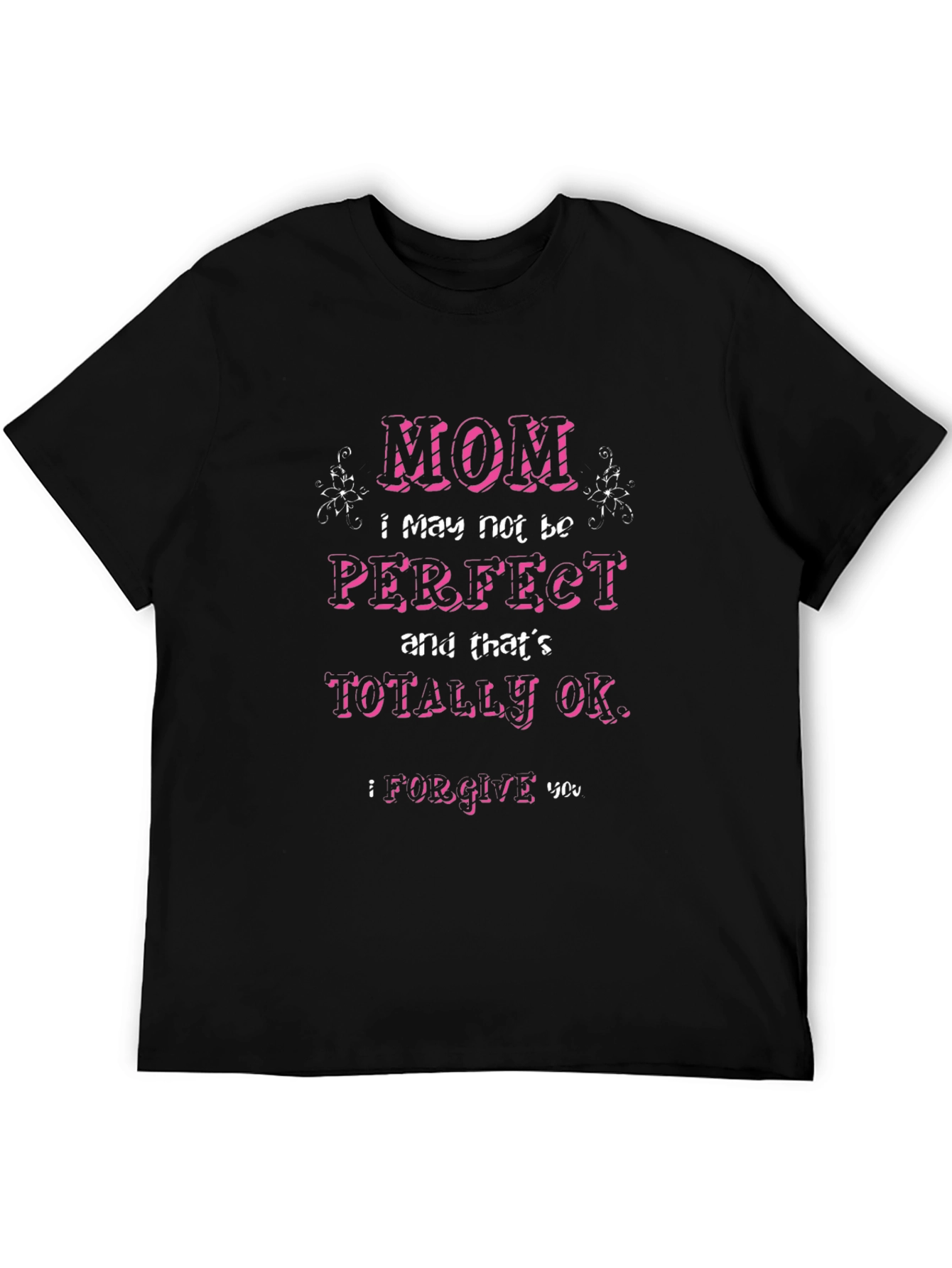 Mom I May Not Be Perfect T-Shirt