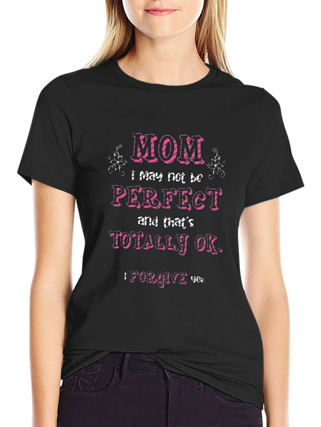 Mom I May Not Be Perfect T-Shirt