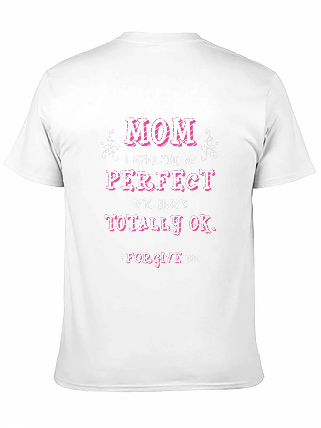 Mom I May Not Be Perfect T-Shirt