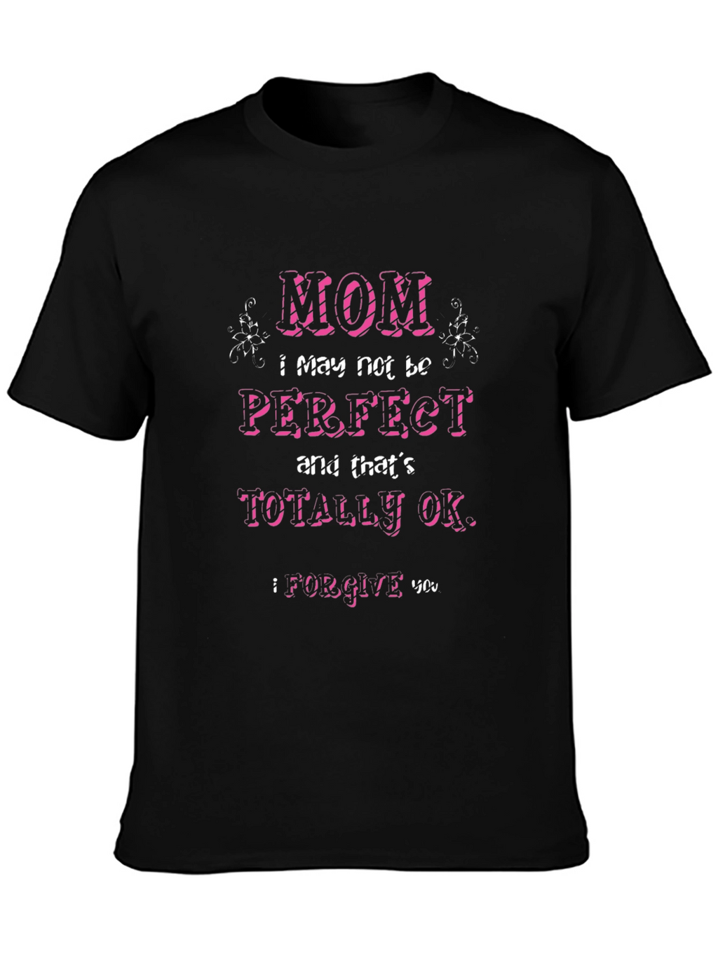 Mom I May Not Be Perfect T-Shirt