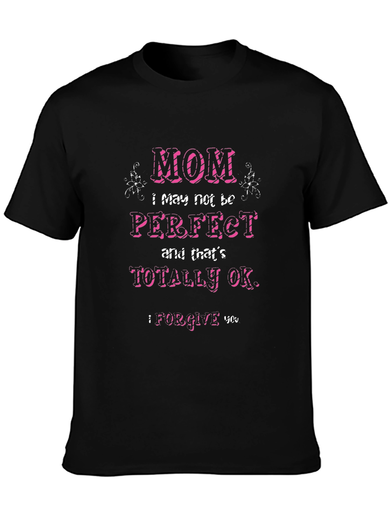 Mom I May Not Be Perfect T-Shirt