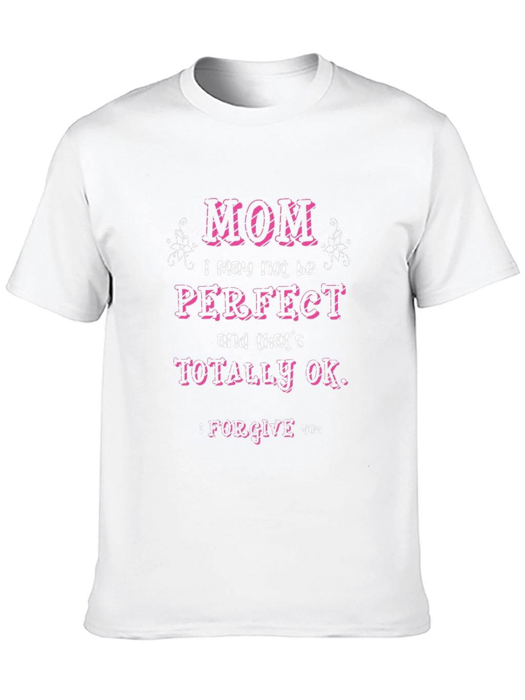 Mom I May Not Be Perfect T-Shirt
