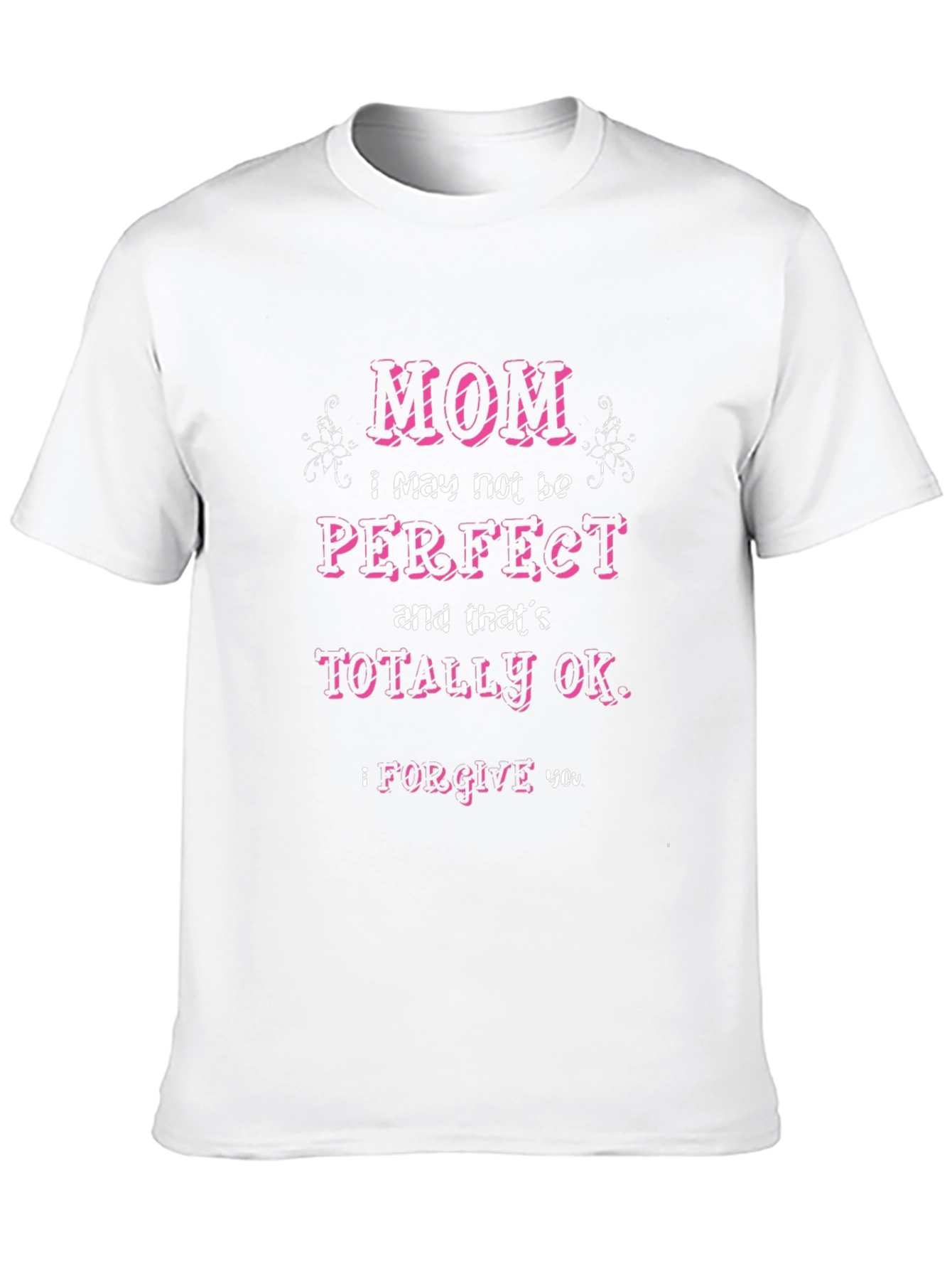 Mom I May Not Be Perfect T-Shirt