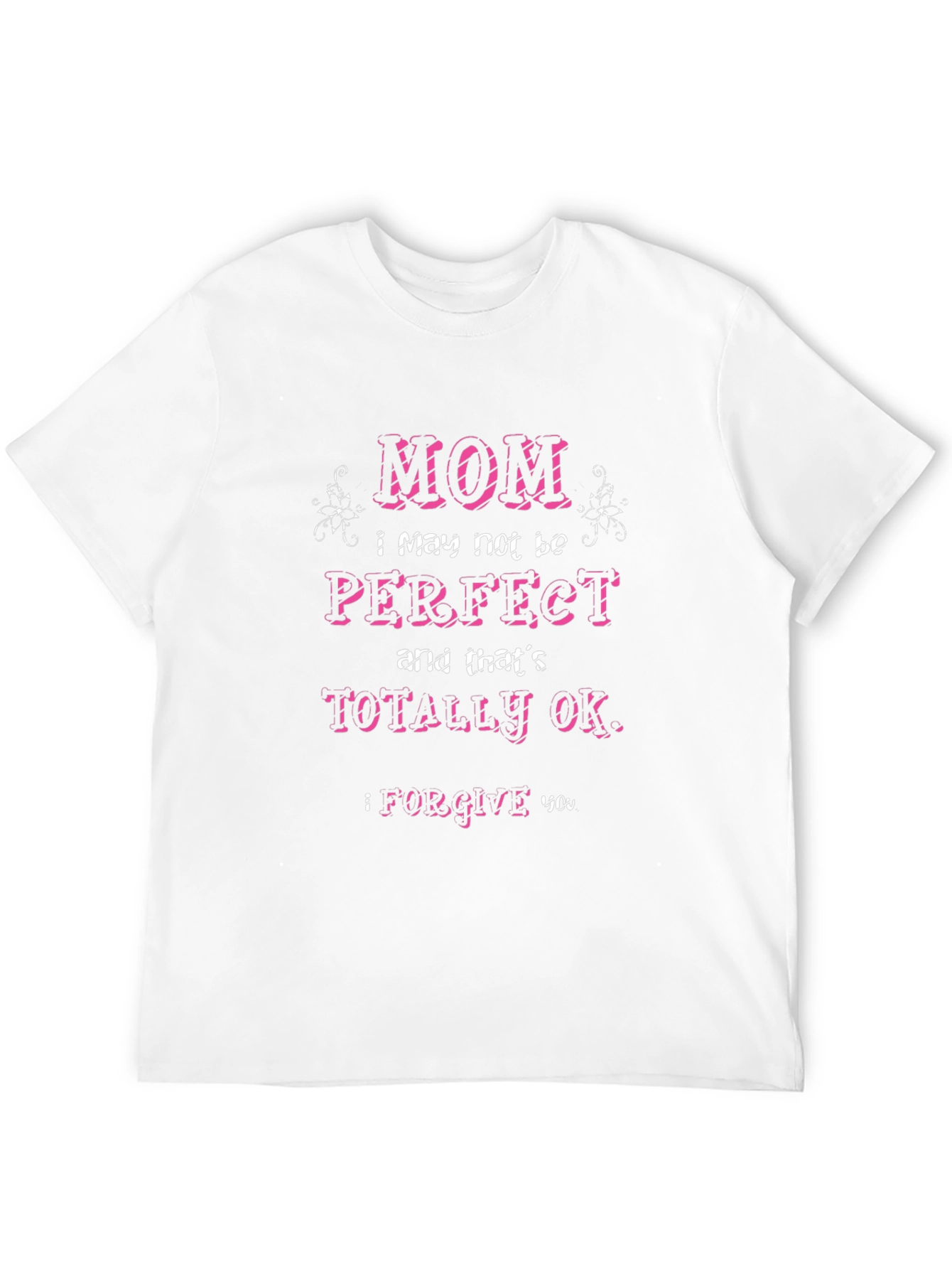 Mom I May Not Be Perfect T-Shirt