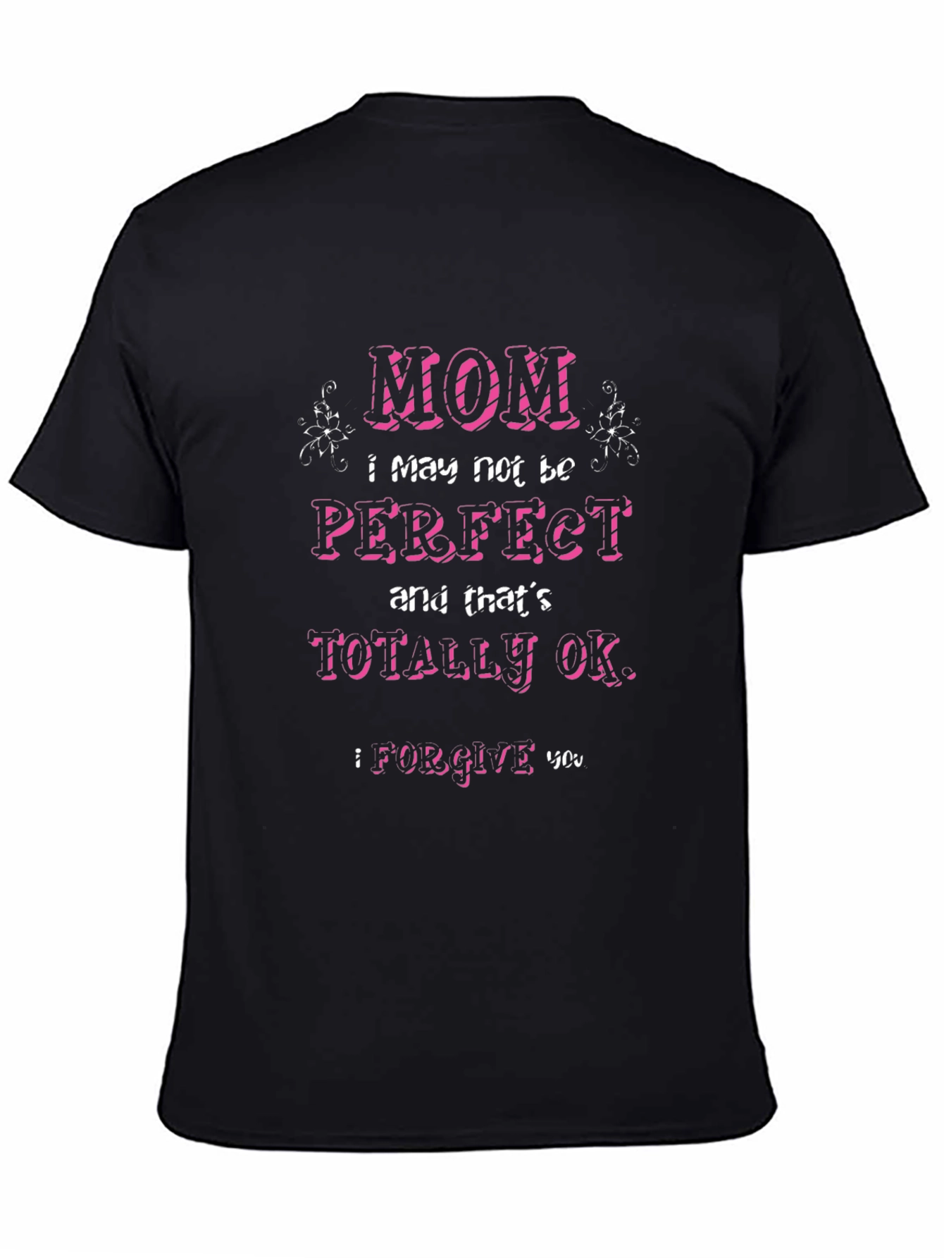 Mom I May Not Be Perfect T-Shirt