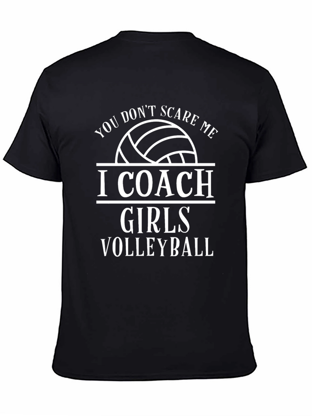 Volleyball Coach T-Shirt - You Dont Scare Me