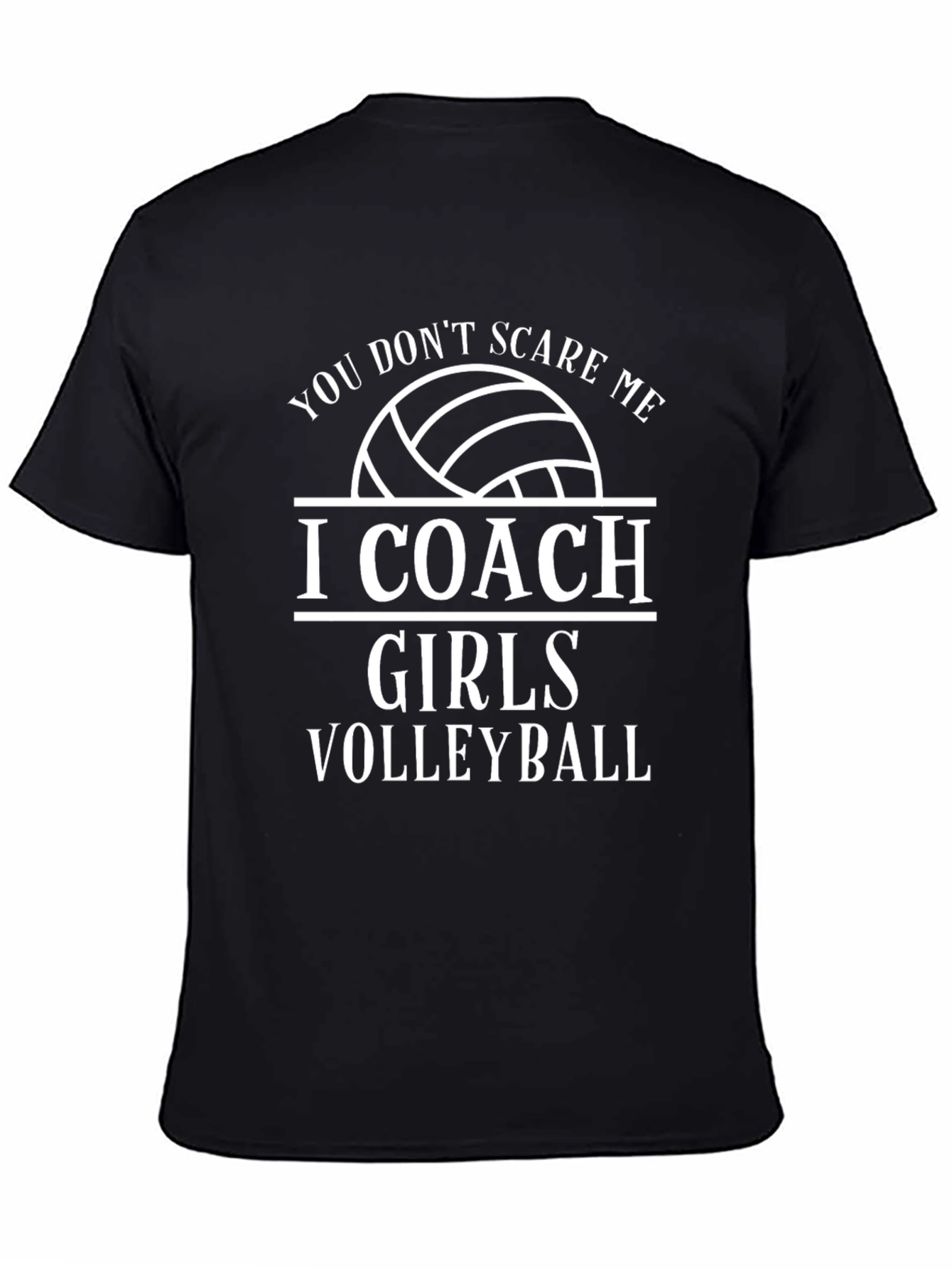 Volleyball Coach T-Shirt - You Dont Scare Me