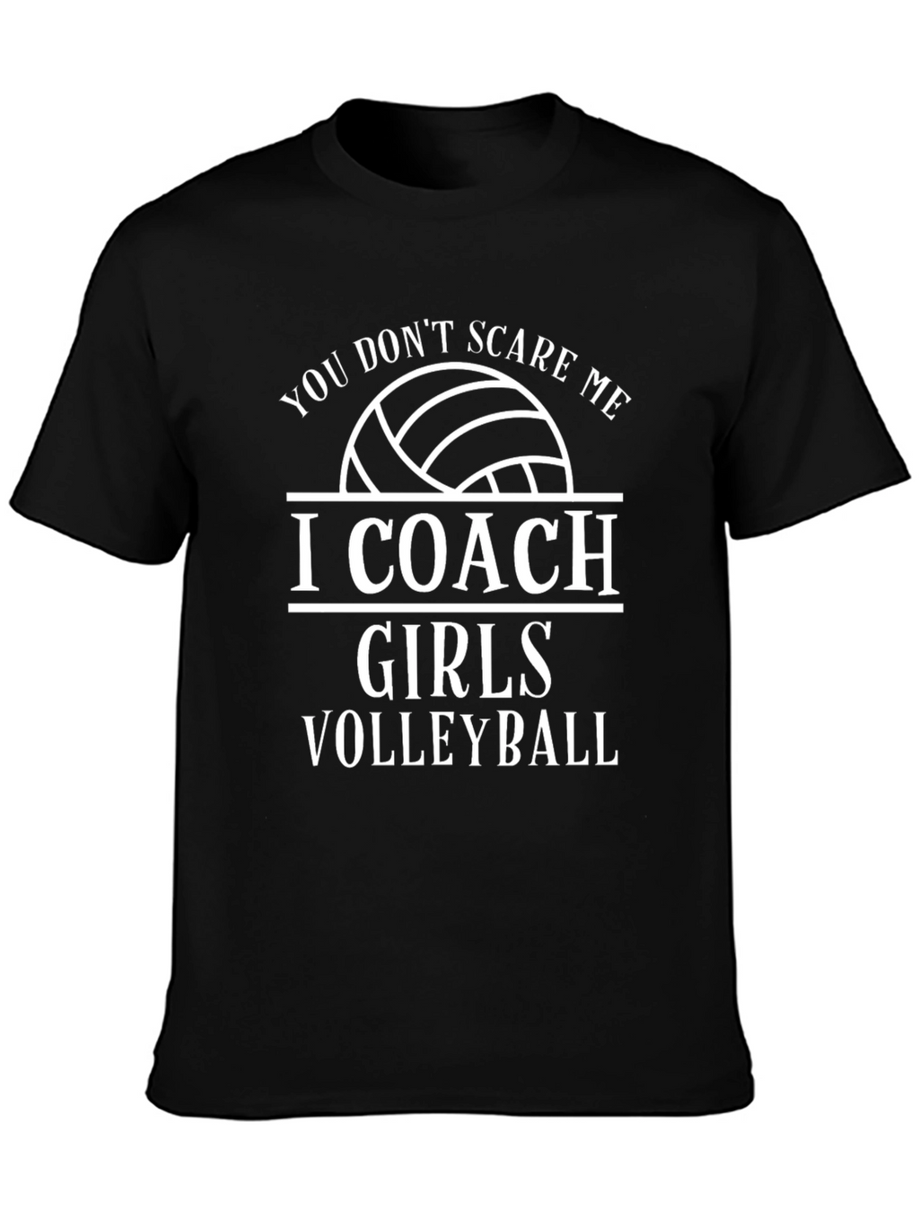 Volleyball Coach T-Shirt - You Dont Scare Me