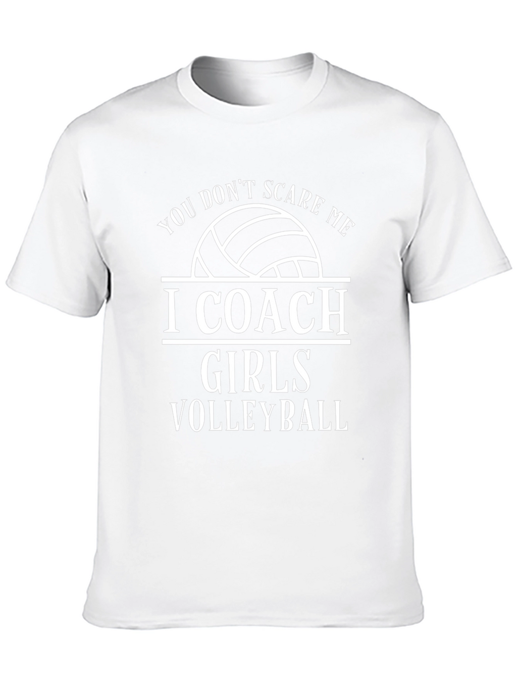 Volleyball Coach T-Shirt - You Dont Scare Me