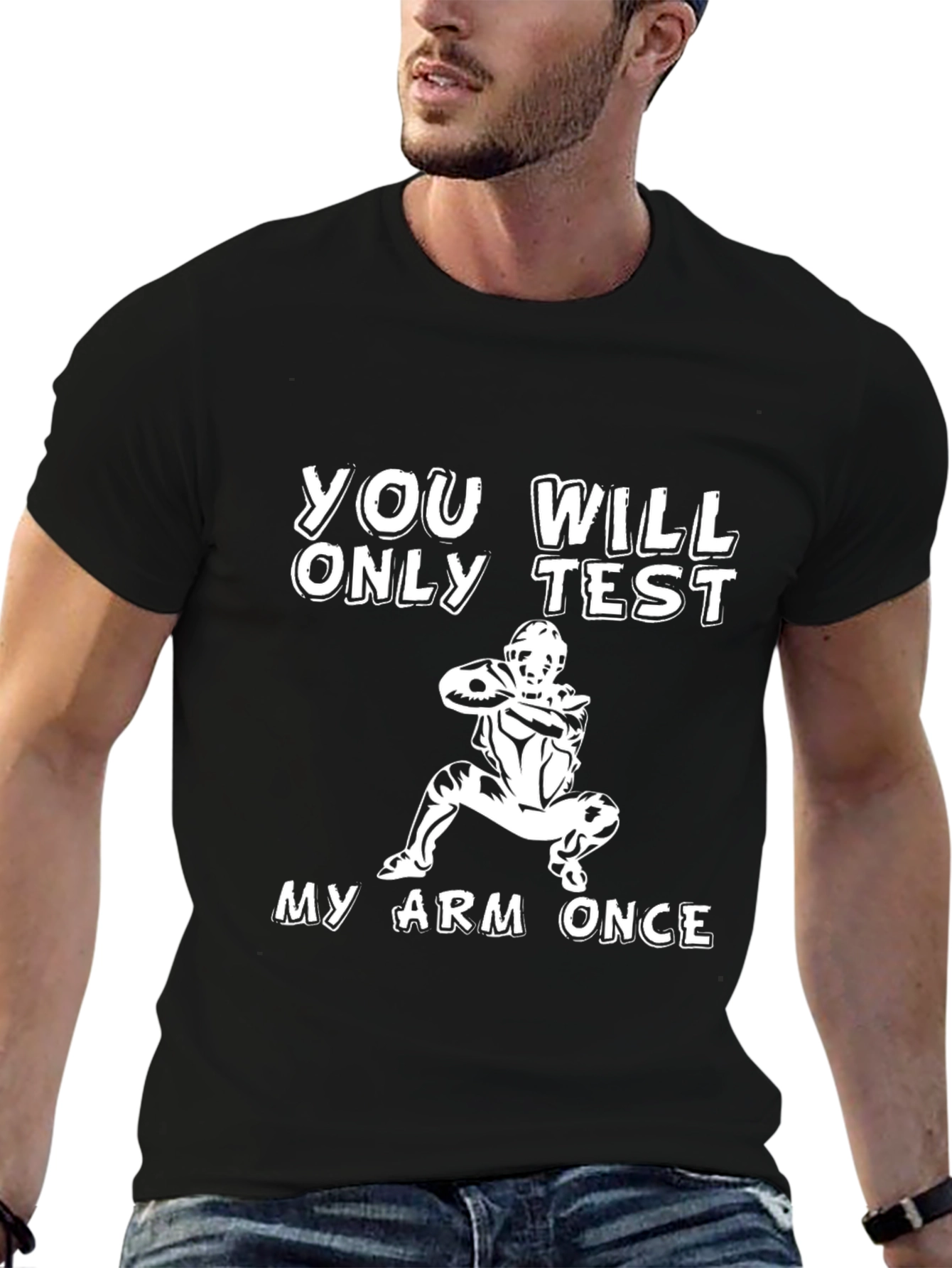 You Will Only Test My Arm Once T-Shirt