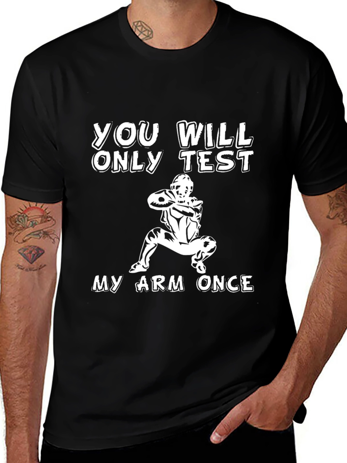You Will Only Test My Arm Once T-Shirt