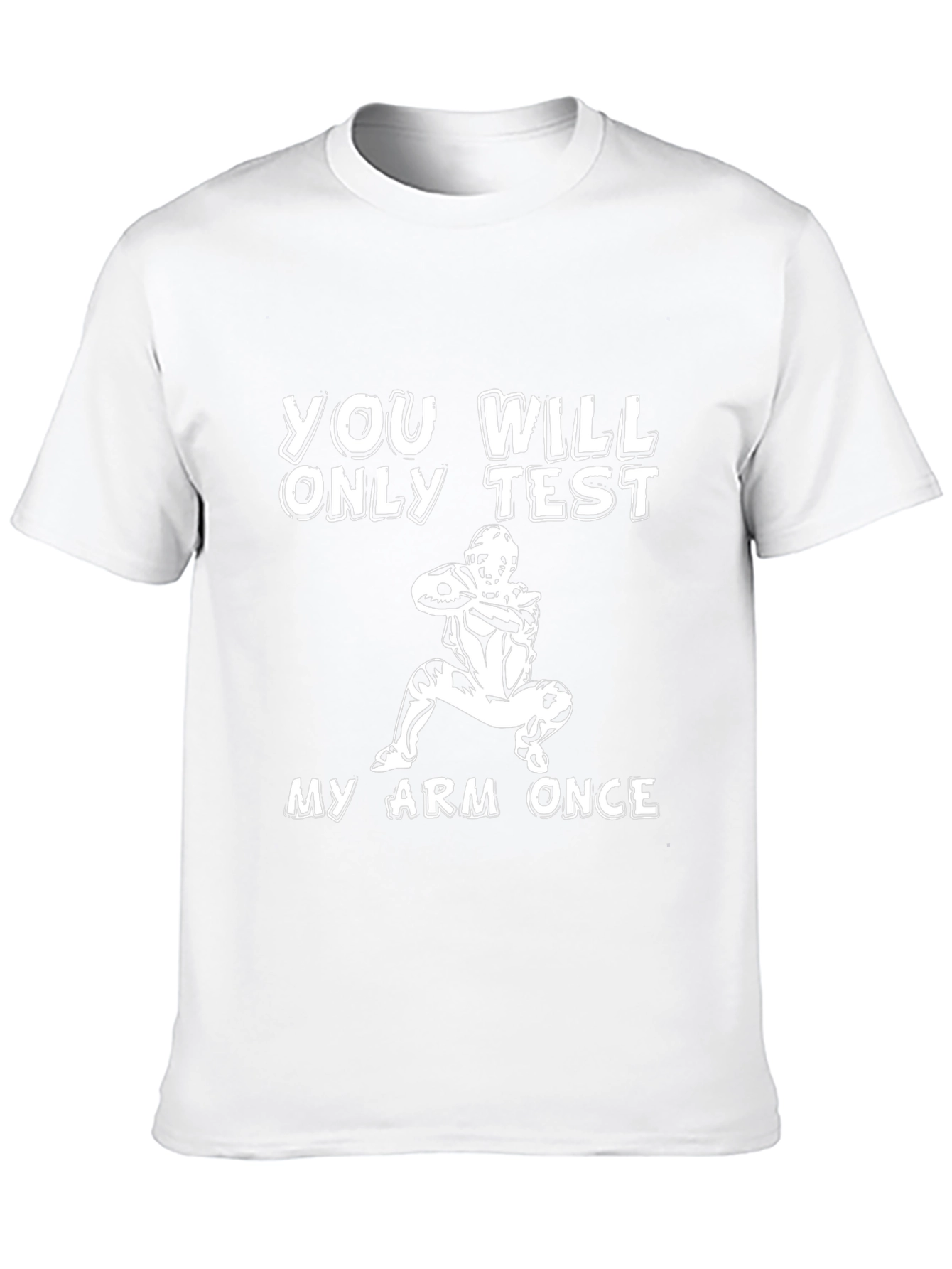 You Will Only Test My Arm Once T-Shirt