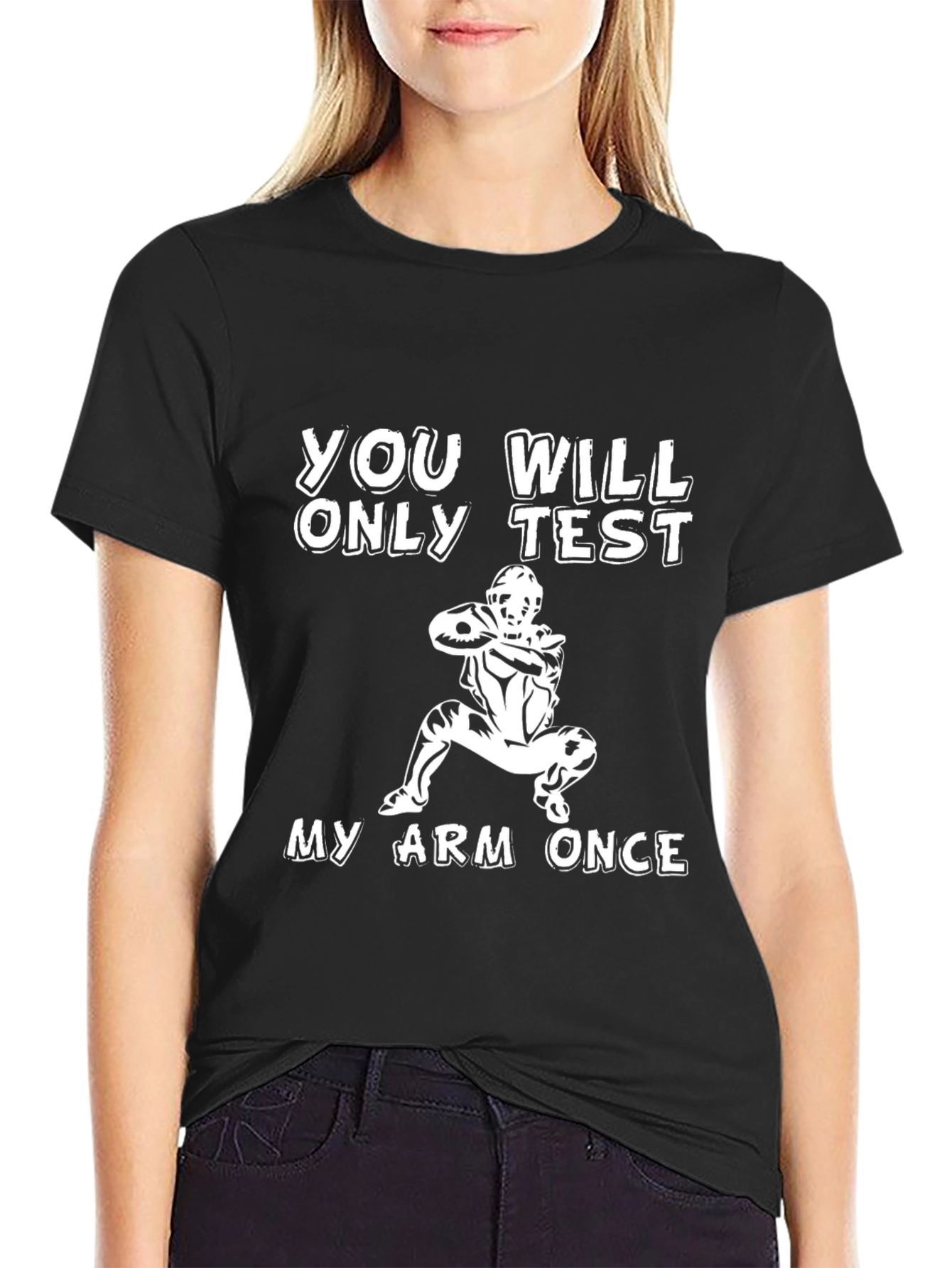 You Will Only Test My Arm Once T-Shirt