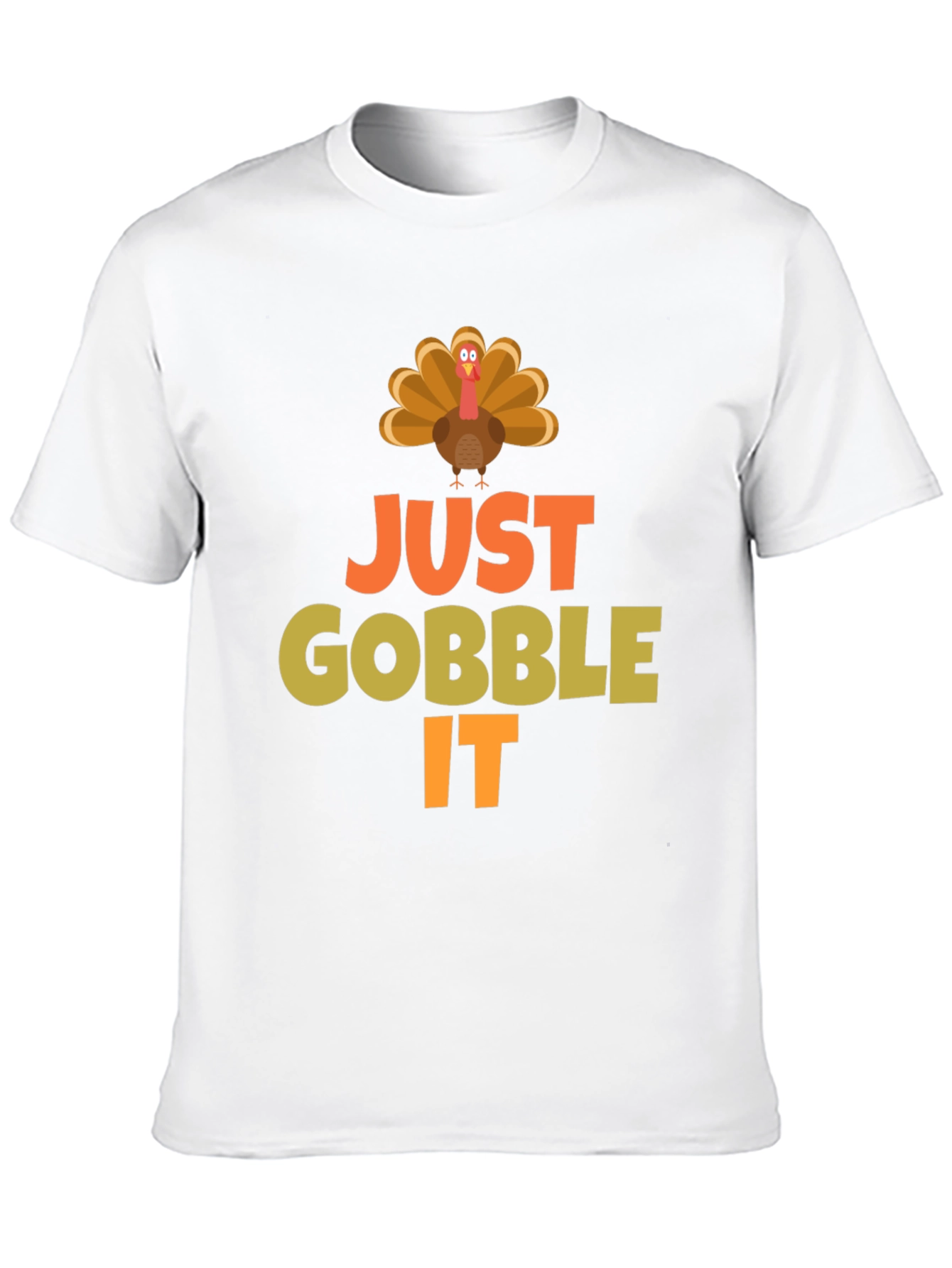 Just Gobble It Turkey T-Shirt - Thanksgiving Apparel